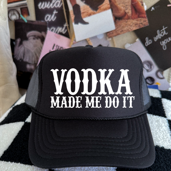 Vodka Made me Do It Trucker Hat